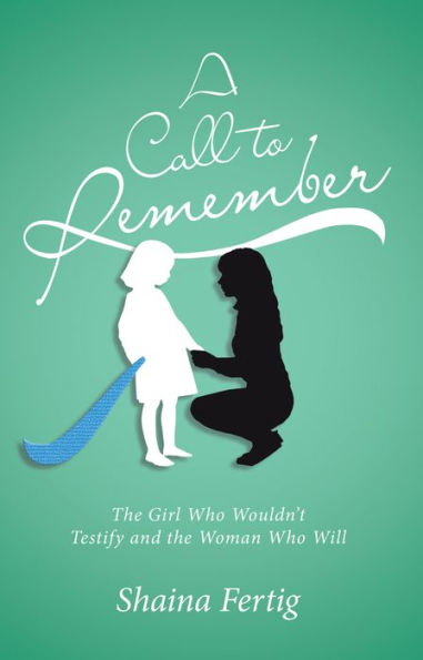 A Call to Remember: The Girl Who Wouldn't Testify and the Woman Who Will