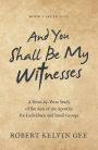 And You Shall Be My Witnesses: A Verse-By-Verse Study of the Acts of the Apostles for Individuals and Small Groups