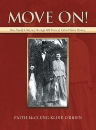 Title: Move On!: One Family's Odyssey Through 400 Years of United States History, Author: Faith McClung Kline O'Brien