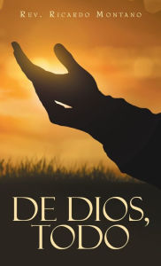 Title: De Dios, Todo, Author: Ricardo Montano