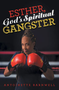 Title: Esther, God's Spiritual Gangster, Author: Antoinette Barnwell