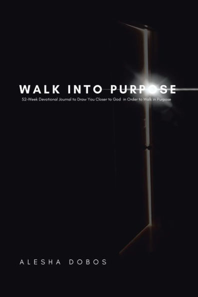 Walk into Purpose: 52-Week Devotional Journal to Draw You Closer God Order Purpose