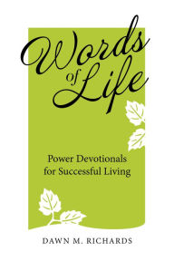 Title: Words of Life: Power Devotionals for Successful Living, Author: Dawn M. Richards