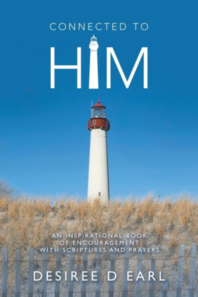 Connected to Him: An Inspirational Book of Encouragement with Scriptures and Prayers