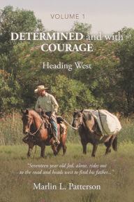 Title: Determined and with Courage: Heading West, Author: Marlin L. Patterson