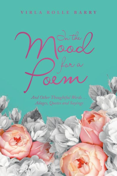 the Mood for a Poem: and Other Thoughtful Words... Adages, Quotes Sayings