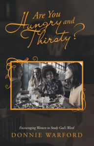 Title: Are You Hungry and Thirsty?: Encouraging Women to Study God's Word, Author: Donnie Warford