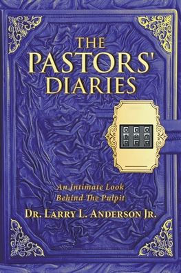 The Pastors' Diaries: An Intimate Look Behind the Pulpit