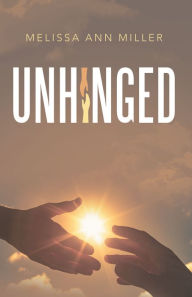 Title: Unhinged, Author: Melissa Ann Miller