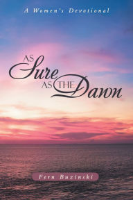 Title: As Sure as the Dawn: A Women's Devotional, Author: Fern Buzinski