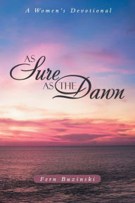 Title: As Sure as the Dawn: A Women's Devotional, Author: Fern Buzinski