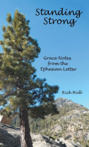 Title: Standing Strong: Grace Notes from the Ephesian Letter, Author: Rick Hull