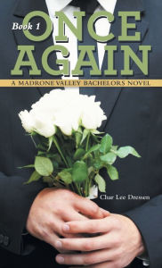 Title: Once Again: A Madrone Valley Bachelors Novel, Author: Char Lee Dressen