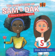 Title: The Adventures of Sam & Dak: A Story of True Friendship, Author: Drew Anne Allen