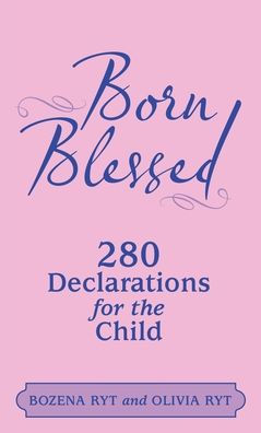 Born Blessed: 280 Declarations for the Child