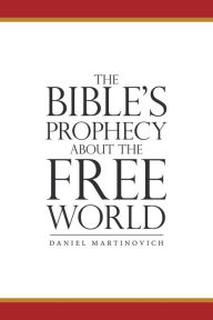 Title: The Bible's Prophecy about the Free World, Author: Daniel Martinovich