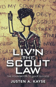 Title: Liv'n the Scout Law: The Foundation to Your Success, Author: Justen A. Kayse