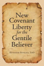 New Covenant Liberty for the Gentile Believer