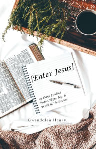 Title: [Enter Jesus]: 49 Days Finding Peace, Hope, Joy, & Truth in the Savior, Author: Gwendolen Henry