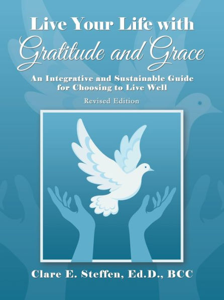 Live Your Life with Gratitude and Grace: An Integrative Sustainable Guide for Choosing to Well