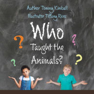 Title: Who Taught the Animals?, Author: Tommy Kimball