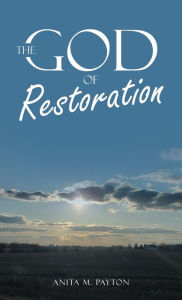 Title: The God of Restoration, Author: Anita M Payton