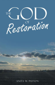 Title: The God of Restoration, Author: Anita M. Payton