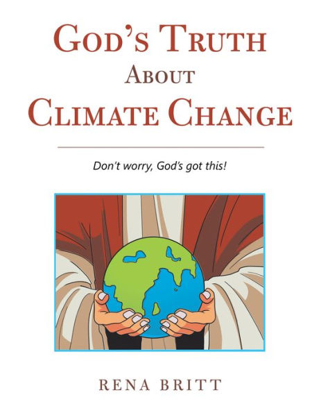 God's Truth About Climate Change: Don't Worry, God's Got This!