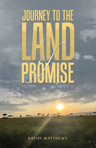 Title: Journey to the Land of Promise, Author: Kathy Matthews