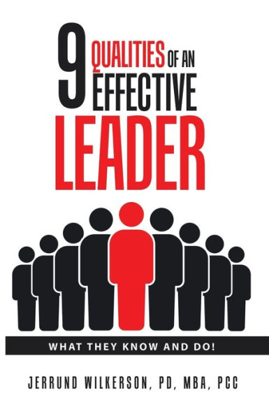 9 Qualities of an Effective Leader: What They Know and Do!