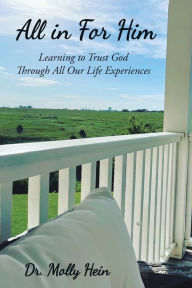 Title: All in for Him: Learning to Trust God Through All Our Life Experiences, Author: Molly Hein