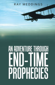 Title: An Adventure Through End-Time Prophecies, Author: Ray Meddings