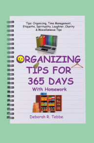 Title: Organizing Tips for 365 Days: With Homework, Author: Deborah R. Tebbe