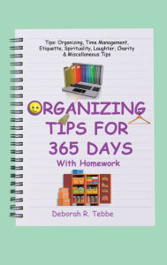 Title: Organizing Tips for 365 Days: With Homework, Author: Deborah R Tebbe