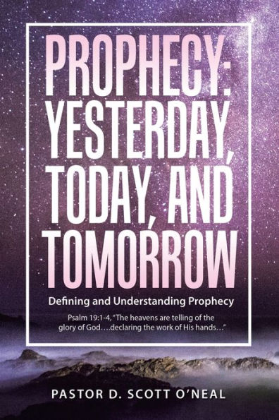 Prophecy: Yesterday, Today, and Tomorrow: Defining Understanding Prophecy