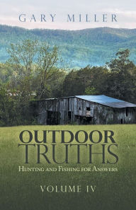 Title: Outdoor Truths: Hunting and Fishing for Answers, Author: Gary Miller