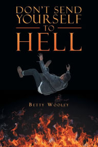 Title: Don't Send Yourself to Hell, Author: Betty Wooley