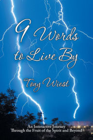 Title: 9 Words to Live By: An Interactive Journey Through the Fruit of the Spirit and Beyond, Author: Tony Wiest