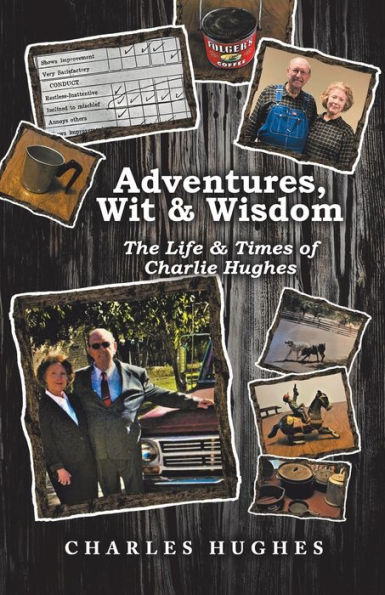 Adventures, Wit & Wisdom: The Life Times of Charlie Hughes