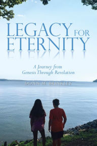 Title: Legacy for Eternity: A Journey from Genesis Through Revelation, Author: Donn M. Brinkley