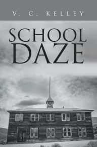 Title: School Daze, Author: V. C. Kelley