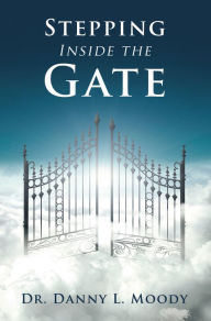 Title: Stepping Inside the Gate, Author: Dr. Danny L. Moody