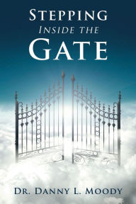 Title: Stepping Inside the Gate, Author: Danny L Moody