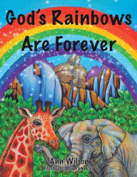 Title: God's Rainbows Are Forever, Author: Ann Wilson