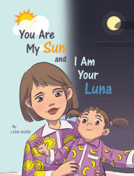 Title: You Are My Sun and I Am Your Luna, Author: Lisa Hurd