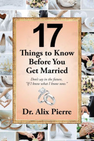 Title: 17 Things to Know Before You Get Married: Don't Say in the Future, 