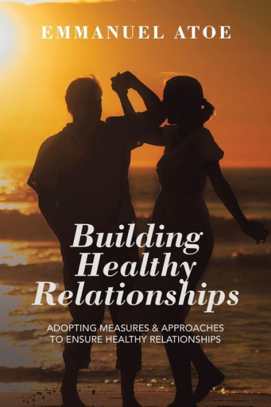 Building Healthy Relationships: Adopting Measures & Approaches to Ensure Relationships