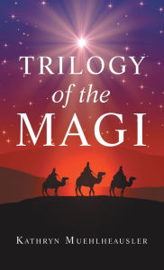 Title: Trilogy of the Magi, Author: Kathryn Muehlheausler