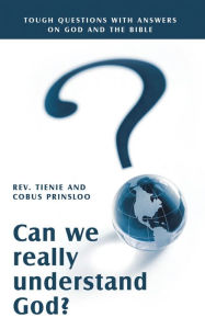 Title: Can We Really Understand God?: Tough Questions with Answers on God and the Bible, Author: Cobus Prinsloo