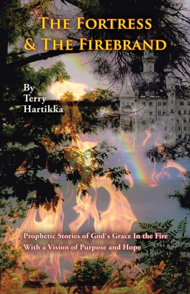 the Fortress & Firebrand: Prophetic Stories of God's Grace Fire with a Vision Purpose and Hope